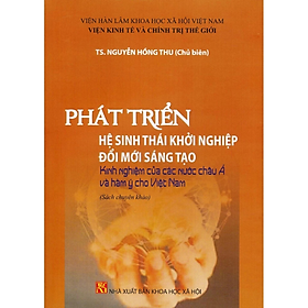 Sách - Phát triển hệ sinh thái khởi nghiệp đổi mới sáng tạo, kn của các nước Châu Á và hàm ý cho Việt Nam - nhiều tác giả - NXB KHXH