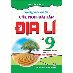 Hướng dẫn trả lời câu hỏi và bài tập Địa lí lớp 9 (Bám sát SGK: Kết nối tri thức với cuộc sống) (HA-MK1)