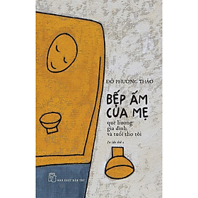 Cuốn Sách Văn Học Hay: Bếp Ấm Của Mẹ
