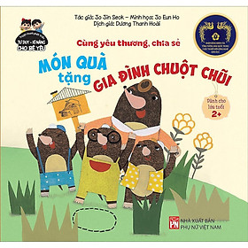 Sách - Truyện Tranh Phát Triển Tư Duy - Kĩ Năng Cho Bé Yêu - Cùng Yêu Thương Chia Sẻ - Món Quà Tặng Gia Đình Chuột Chũi - NXB Phụ Nữ