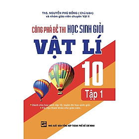 Sách - Công Phá Đề Thi Học Sinh Giỏi Vật Lí Lớp 10 - Tập 1 - Khang Việt Book