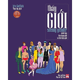 Sách - Seeing Gender - Thấy Giới - Minh Họa Bản Dạng Giới Và Thể Hiện Giới - Iris Gottieh - NXB Phụ Nữ