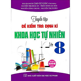 Tuyển tập đề kiểm tra định kì Khoa Học Tự Nhiên lớp 8 (Dùng chung cho các bộ SGK)