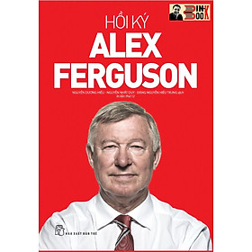 HỒI KÝ ALEX FERGUSON – Sir Alex Ferguson - Nguyễn Dương Hiếu, Nguyễn Nhất Duy, Đặng Nguyễn Hiếu Trung dịch - NXB Trẻ (bìa mềm)