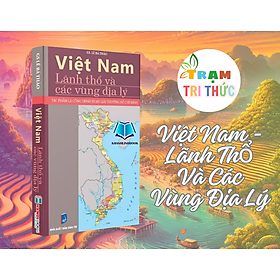Việt Nam - Lãnh Thổ Và Các Vùng Địa Lý - Nhà Xuất bản Dân Trí