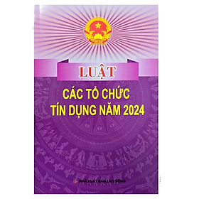 Luật các tổ chức tín dụng - Nhiều tác giả - NXB Lao động