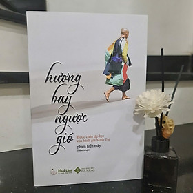 Hương bay ngược gió: Bước chân tập học của hành giả Minh Tuệ