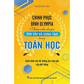 Sách - Chinh Phục Đỉnh Olympia  - Những Mẫu Chuyện Tìm Tòi Và Sáng Tạo Trong Toán Học - Khang Việt Book