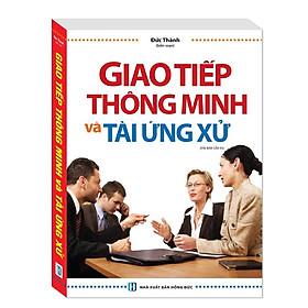 Sách - Giao Tiếp Thông Minh Và Tài Ứng Xử - Bìa Mềm - Minh Thắng