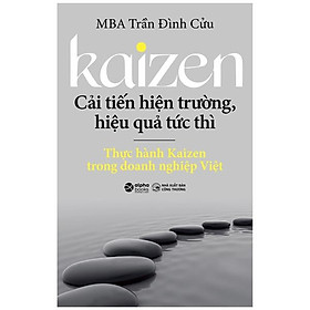 Kaizen - Cải Tiến Hiện Trường, Hiệu Quả Tức Thì - Thực Hành Kaizen Trong Doanh Nghiệp Việt
