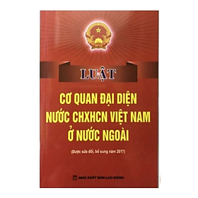Sách - Luật cơ quan đại diện nước CHXHCN Việt Nam ở nước ngoài - Nhiều tác giả - NXB Lao Động