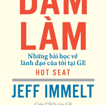 Sách - Dám Làm - Những Bài Học Về Lãnh Đạo Của Tôi Tại GE