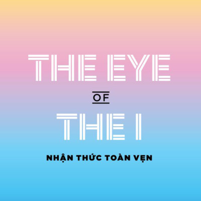 The Eye Of The I - Nhận Thức Toàn Vẹn (David R. Hawkins, M.D., Ph.D.)