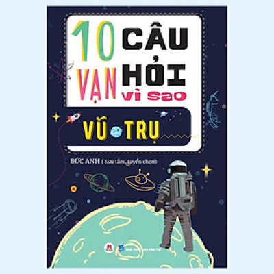 Sách - 10 Vạn Câu Hỏi Vì Sao - Vũ Trụ - Huy Hoàng