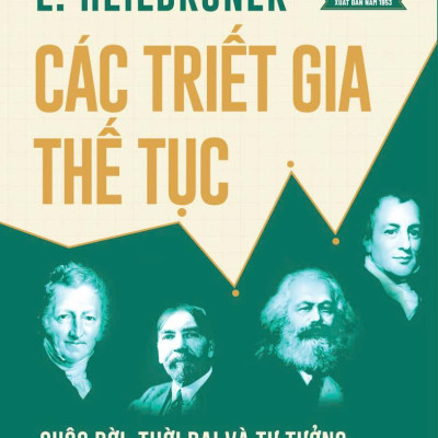 Sách - Các Triết Gia Thế Tục - Cuộc Đời, Thời Đại Và Tư Tưởng Của Các Nhà Kinh Tế Vĩ Đại