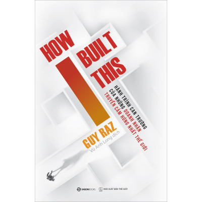 How I Built This - Hành Trình Can Trường Của Những Doanh Nhân Truyền Cảm Hứng Nhất Thế Giới _SGB