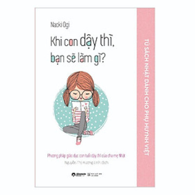 Nuôi dạy con của người nhật: Khi Con Dậy Thì Bạn Sẽ Làm Gì - Bản Quyền