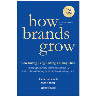 How Brands Grow - Con Đường Tăng Trưởng Thương Hiệu - Ứng Dụng - Byron Sharp - Trịnh Thu Hằng dịch - (bìa mềm)