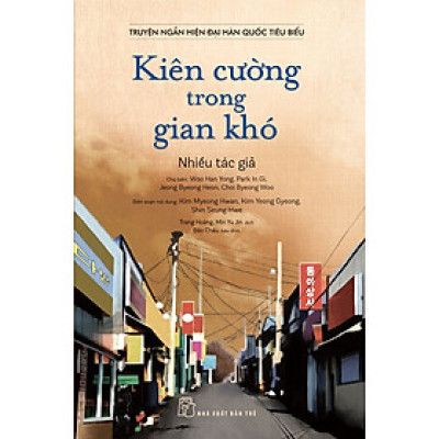 Truyện Ngắn Hiện Đại Hàn Quốc Tiêu Biểu - Kiên Cường Trong Gian Khó (TRE)