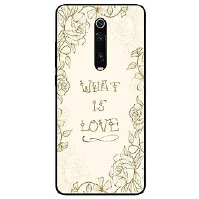 Ốp lưng in cho Xiaomi K20/ K20 Pro/ Mi 9T Mẫu What Is Love