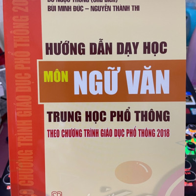 Sách Hướng Dẫn Dạy Học Môn Ngữ Văn Trung Học Phổ Thông Theo Chương Trình Giáo Dục Phổ Thông Mới