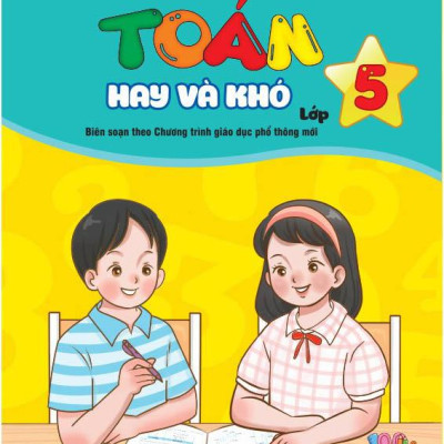 Tuyển Chọn Các Bài Toán Hay Và Khó Lớp 5 (Theo Chương Trình GDPT Mới)