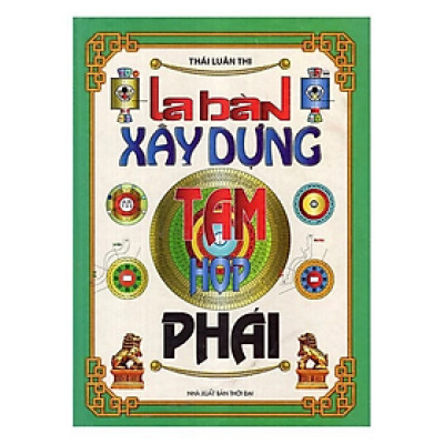 La bàn xây dựng tam hợp phái -  Thái Luân Thi - NXB Thời Đại - Minh Lâm