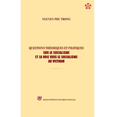 Question Theoriques Et Pratiques Sur Le Socialisme Et La Voie Vers Le Socialisme Au Vietnam