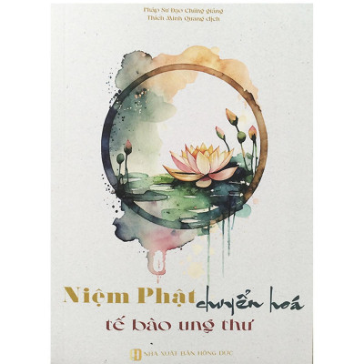 Sách - Niệm Phật Chuyển Hoá Tế Bào Ung Thư - Chính Thông Book