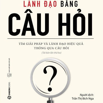Lãnh Đạo Bằng Câu Hỏi (Tái Bản 2022) - Michael J Marquardt