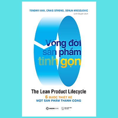 Vòng đời sản phẩm tinh gọn (The Lean Product Lifecycle) - Tác giả Craig Strong , Sonja Kresojevic , Tendayi Viki - Đưa một sản phẩm mới từ ý tưởng đến quy mô trong thị trường.