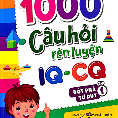 1000 Câu Hỏi Rèn Luyện IQ - CQ - Đột Phá Tư Duy - Tập 1