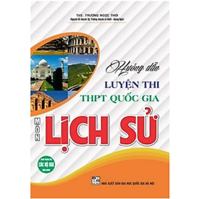 Sách - Hướng dẫn luyện thi THPT Quốc gia môn Lịch sử (dùng chung cho các bộ SGK hiện hành)
