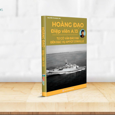 Hoàng Đạo –  Điệp Viên A.13. Từ Cố Vấn Bảo Đại Đến Đặc Vụ Amyot D’Inville - Hà Nội Books