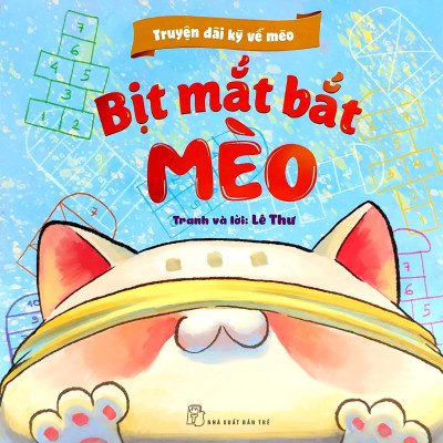 Truyện Dài Kỳ Về Mèo: Bịt Mắt Bắt Mèo