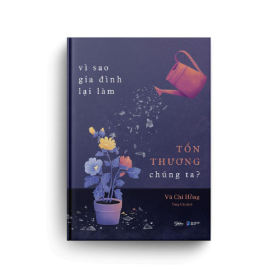 Vì Sao Gia Đình Lại Làm Tổn Thương Chúng Ta? - Bản Quyền