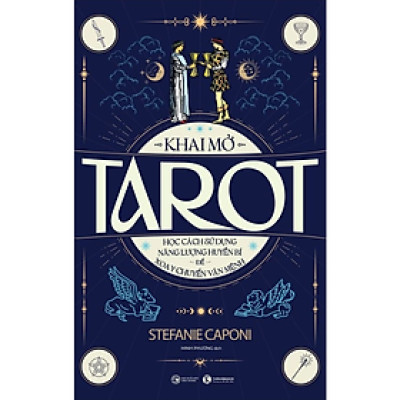 Khai mở Tarot: Học cách sử dụng năng lượng huyền bí để xoay chuyển vận mệnh - Stefanie Caponi -  NXB Công Thương