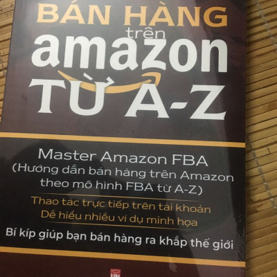 Bán Hàng Trên AMZ Từ A - Z (Hướng Dẫn Bán Hàng Trên AMZ Theo Mô Hình FBA Từ A-Z)