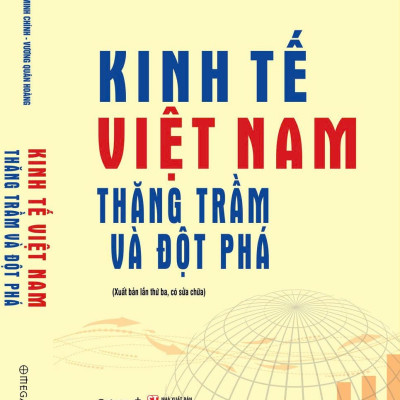 KINH TẾ VIỆT NAM THĂNG TRẦM VÀ ĐỘT PHÁ - Phạm Minh Chính, Vương Quân Hoàng - NXB Chính Trị Quốc Gia Sự Thật
