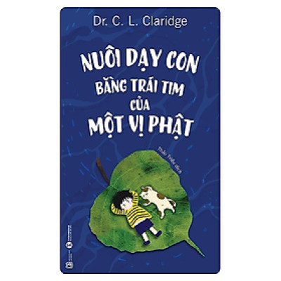 sách - Nuôi dạy con bằng trái tim của một vị Phật - Dr. C. L. Claridge - Nhà Xuất Bản Lao Động