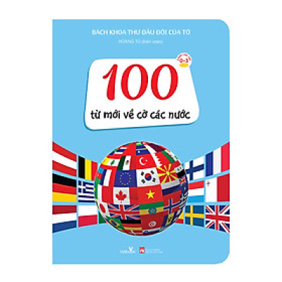 Sách - Bách Khoa Thư Đầu Đời Của Tớ - 100 từ mới về cờ các nước - Sách tranh, bồi cứng hoàn toàn
