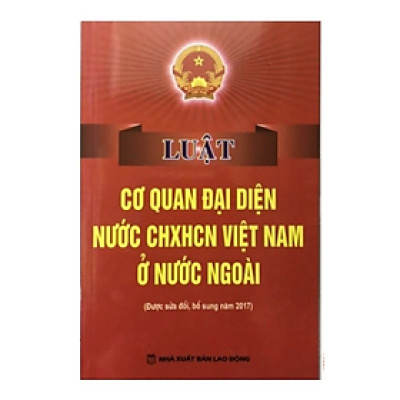 Sách - Luật cơ quan đại diện nước CHXHCN Việt Nam ở nước ngoài - Nhiều tác giả - NXB Lao Động