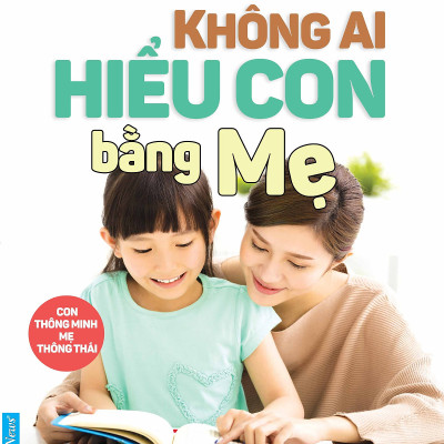 Combo 2 cuốn sách: Không Ai Hiểu Con Bằng Mẹ + Cha Mẹ Giỏi Con Thông Minh