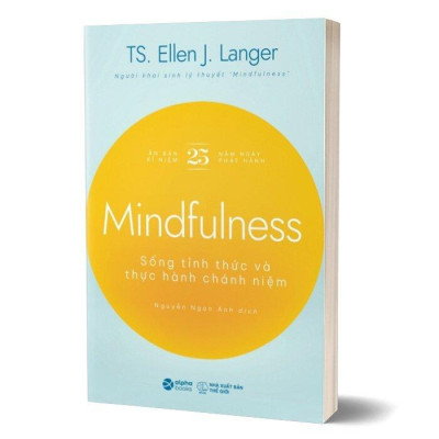 Mindfulness - Sống Tỉnh Thức Và Thực Hành Chánh Niệm - Ellen J. Langer  - Bản Quyền