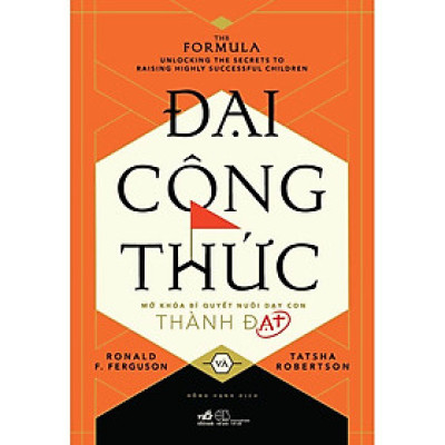 Sách Đại công thức - Mở khóa bí quyết nuôi dạy con thành đạt - Nhã Nam - BẢN QUYỀN