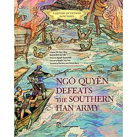 A History Of Vn In Pictures: Ngô Quyền Defeats The Southern Han Army (In Colour)