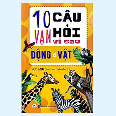 Sách - 10 Vạn Câu Hỏi Vì Sao - Động Vật  - Huy Hoàng