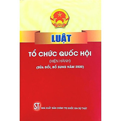 Sách - Luật Tổ Chức Quốc Hội (Hiện Hành) (Sửa Đổi, Bổ Sung Năm 2020) - NXB Chính Trị Quốc Gia