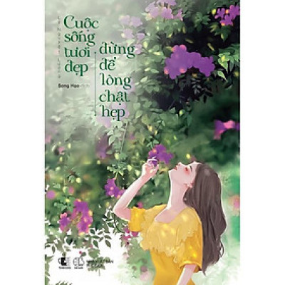 Sách - Cuộc Sống Tươi Đẹp Đừng Để Lòng Chật Hẹp - Lý Nguyệt Lượng - AZ Việt Nam