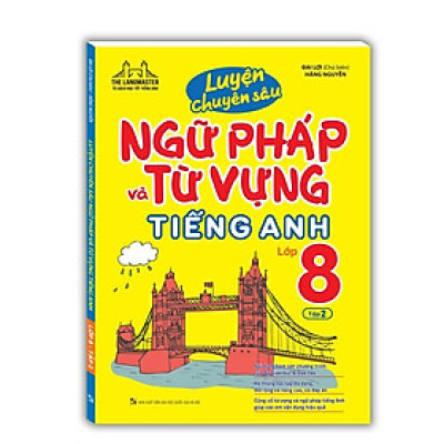 Sách - Luyện Chuyên Sâu Ngữ Pháp Và Từ Vựng Tiếng Anh Lớp 8 - Tập 2 - Minh Thắng